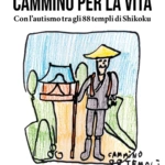 CAMMINO PER LA VITA - Con l'autismo tra gli 88 templi di Shikoku
